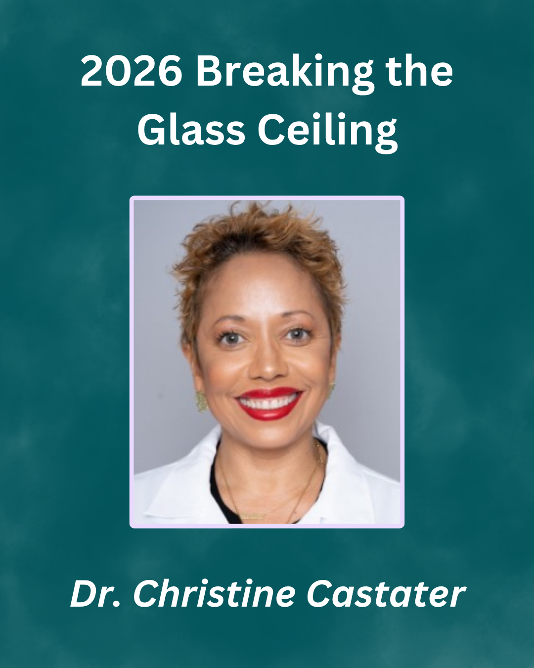 Dr. Christine Castater name 2026 Breaking the Glass Ceiling Awardee